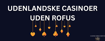 Udenlandske Casinoer Uden ROFUS Din Guide til Spiloplevelser